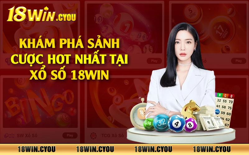 Khám phá sảnh cược hot nhất tại xổ số 18win