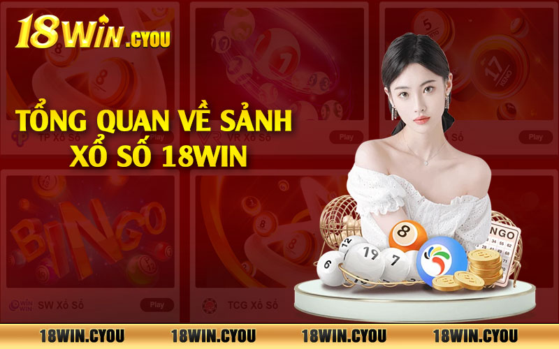 Tổng quan về sảnh xổ số 18win