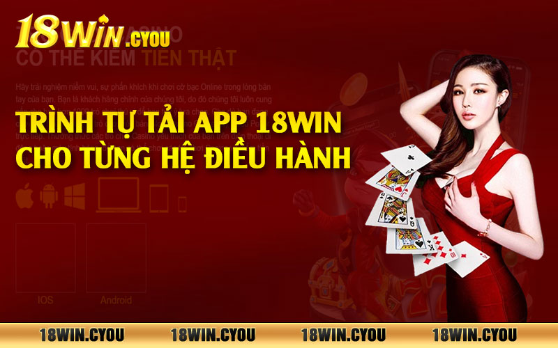 Trình tự tải app 18win cho từng hệ điều hành